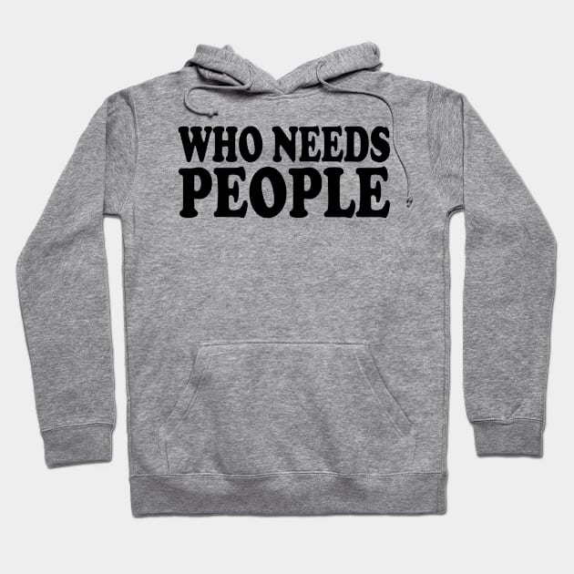 who needs people Hoodie by mdr design